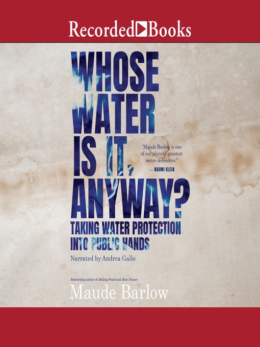 Title details for Whose Water is it, Anyway? by Maude Barlow - Available